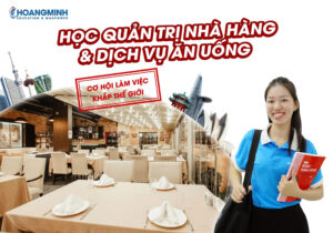 Học quản trị nhà hàng và dịch vụ ăn uống – Cơ hội làm việc khắp thế giới